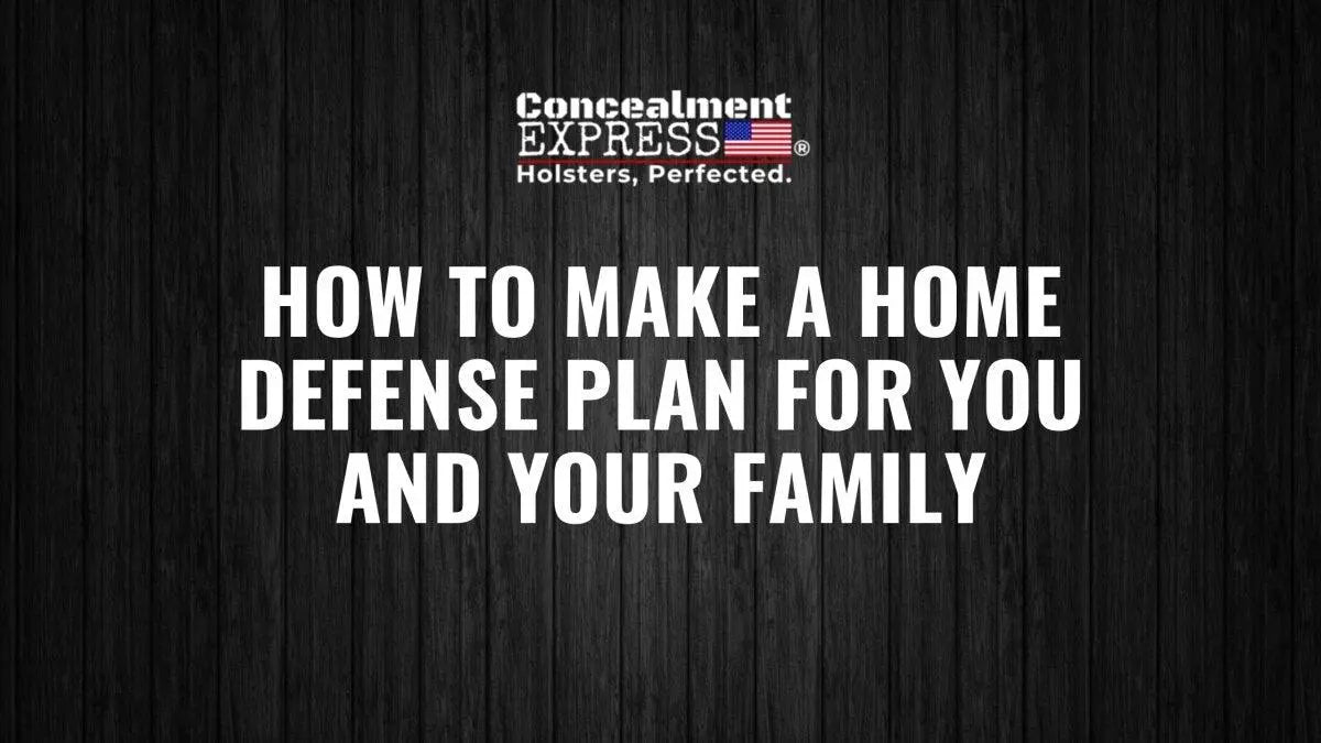 How to Make a Home Defense Plan for You and Your Family - Rounded by Concealment Express