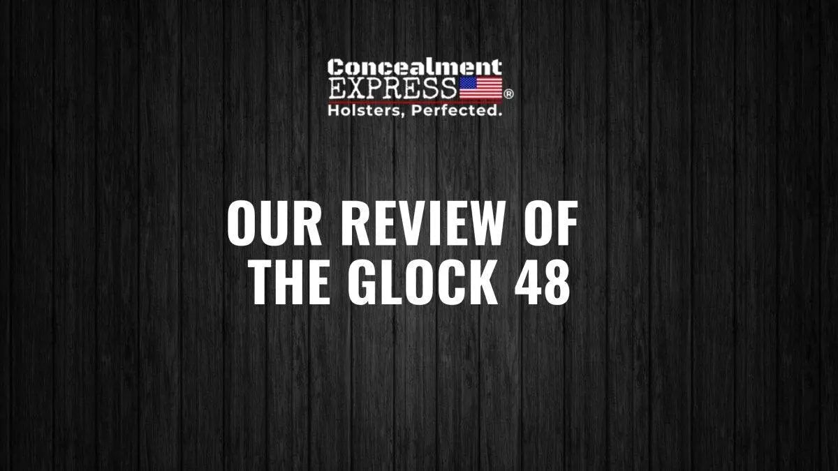 Our Review of the Glock 48 - Rounded by Concealment Express