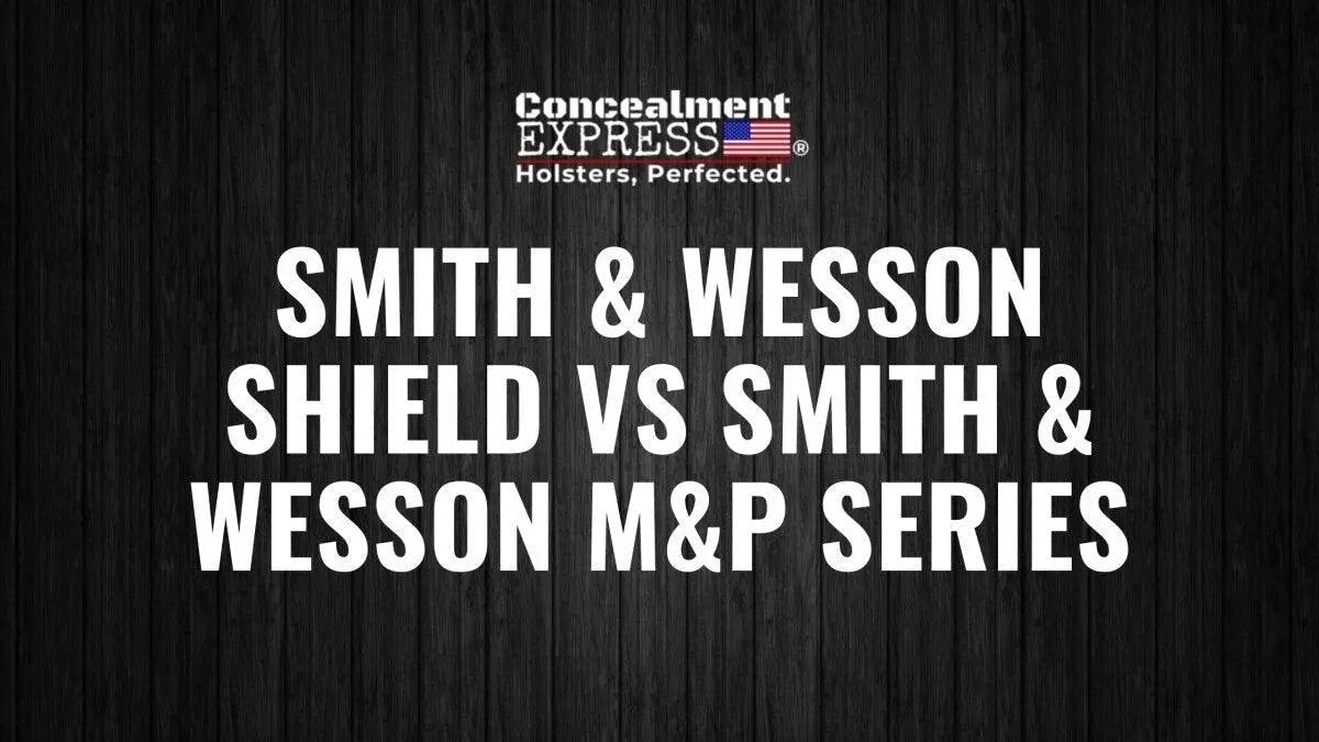Smith & Wesson Shield VS Smith & Wesson M&P Series-Rounded by Concealment Express